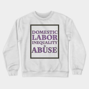 Labor inequality is abuse Crewneck Sweatshirt